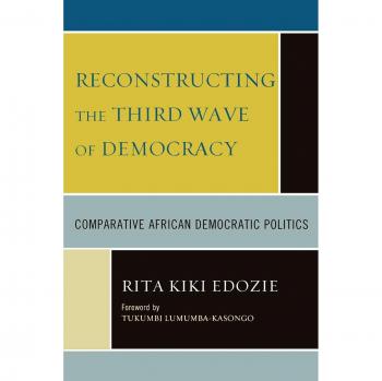 Reconstructing the Third Wave of Democracy: A Comparative Study of African Democratic Politics
