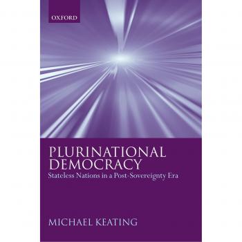 Plurinational Democracy: Stateless Nations in a Post-Sovereignty Era - Oxford University Press Edition