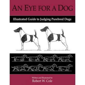 An Eye For a Dog: Illustrated Guide to Judging Purebred Dogs