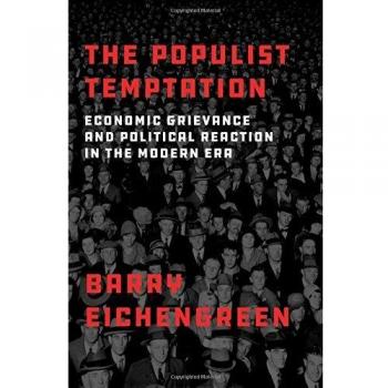 The Populist Temptation: Economic Grievance and Political Reaction in the Modern Era - Book Edition