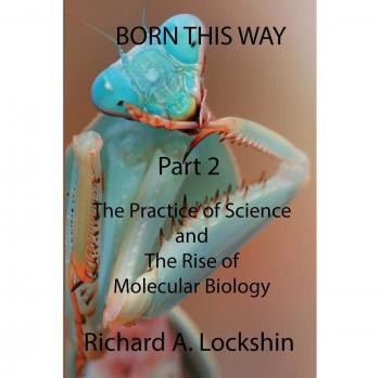 Born This Way: Cómo Convertirse, Ser y Entender Científicos - Parte 2: La Práctica de la Ciencia y el Surgimiento de la Biología Molecular