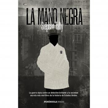 La Mano Negra: La guerra épica entre un detective brillante y la sociedad secreta más mortíferaa de la historia de Estados Unidos - Stephan Talty