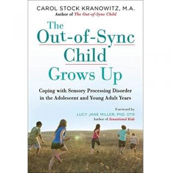 The Out-Of-Sync Child Grows Up: Coping with Sensory Processing Disorder in the Adolescent and Young Adult Years