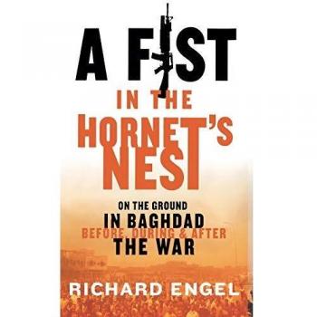 A Fist in the Hornet's Nest: On the Ground in Baghdad Before, During, and After the War