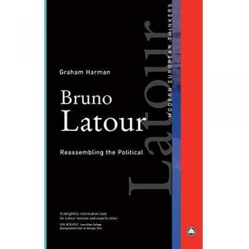 Bruno Latour: Reassembling the Political - Modern European Thinkers Series by Graham Harman