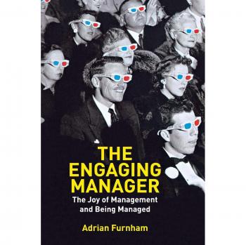 The Engaging Manager: The Joy of Management and Being Managed