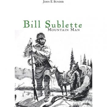 Mountain Man: The Life of Bill Sublette by John E. Sunder - Biography & Historical Non-Fiction