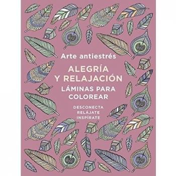 Arte antiestrés: Alegría y relajación. Láminas para colorear - Varios autores