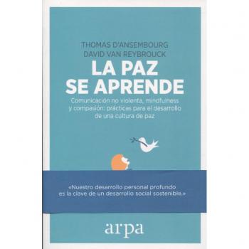 La paz se aprende: Comunicación no violenta, mindfulness y compasión: prácticas para el desarrollo de una cultura de paz