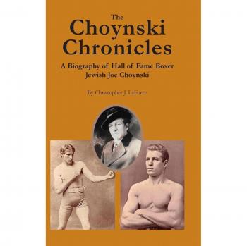 The Choynski Chronicles: Hardcover Biography of Hall of Fame Boxer Jewish Joe Choynski by Christopher J. Laforce
