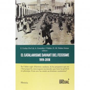 El catalanisme davant del feixisme - Gonzàlez I Vilalta, Arnau / Ucelay-da Cal, Enric / Núñez Seixas, Xosé Manoel