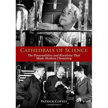 Cathedrals of Science: Key Figures and Rivalries in Modern Chemistry by Patrick Coffey - Oxford University Press Edition