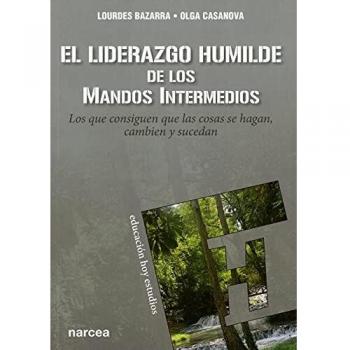 el liderazgo Humilde De Los Mandos Intermedios: Los que consiguen que las cosas se hagan, cambien y sucedan: 167