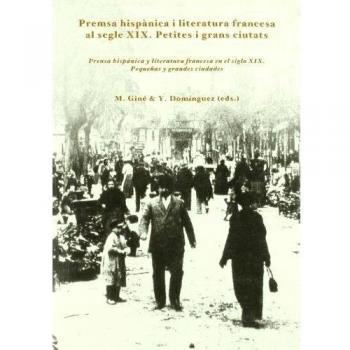 Premsa Hispànica I Literatura Francesa Al Segle Xix.: Petites i grans ciutats. Pequeñas y grandes ciudades.: 0