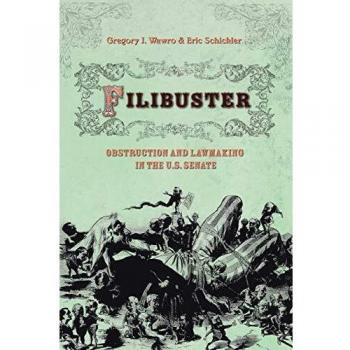 Filibuster: Obstruction and Lawmaking in the U.S. Senate - Princeton Studies in American Politics