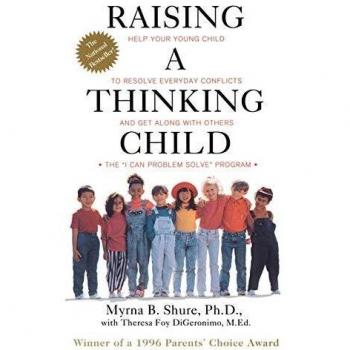 Raising a Thinking Child: Help Your Young Child to Resolve Everyday Conflicts and Get Along with Others