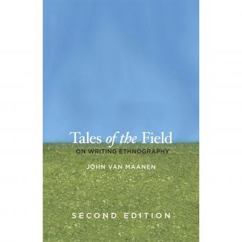 Tales of the Field: On Writing Ethnography, Second Edition