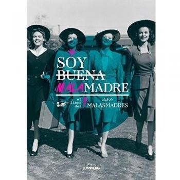 Soy buena malamadre: El libro del Club de MALASMADRES - Club De Malasmadres