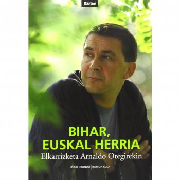 Bihar, Euskal Herria - Elkarrizketa Arnaldo Otegirekin