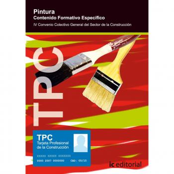 TPC pintura : contenido formativo específico : IV convenio colectivo general del sector de la construcción