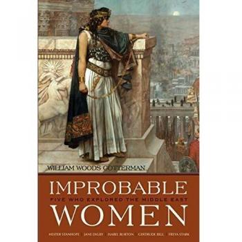 Improbable Women: Five Who Explored the Middle East