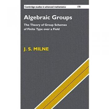 Algebraic Groups: The Theory of Group Schemes of Finite Type over a Field