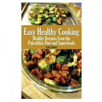Cocina Saludable Fácil: Recetas del Dieta Paleolítica y Superalimentos
