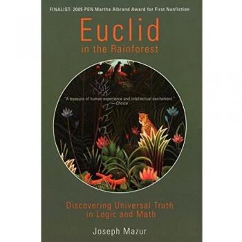 Euclid In The Rainforest: Discovering Universal Truth in Logic and Math