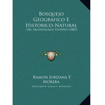 Bosquejo Geografico E Historico-Natural: Del Archipielago Filipino