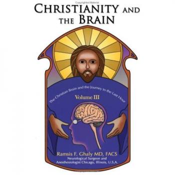 Christianity and the Brain: Volume III - The Christian Brain and the Journey to the Last Hour by Ramsis Ghaly (Paperback)