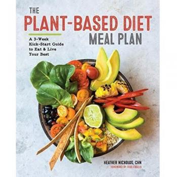 The Plant-Based Diet Meal Plan: A 3-Week Kickstart Guide to Eat & Live Your Best