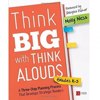 Think Big With Think Alouds, Grades K-5: A Three-Step Planning Process That Develops Strategic Readers