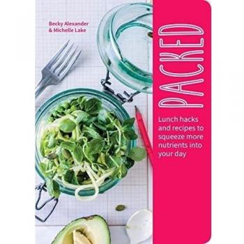 Packed: Lunch Hacks and Recipes to Squeeze More Nutrients Into Your Day: Lunch Hacks to Squeeze More Nutrients Into Your Day