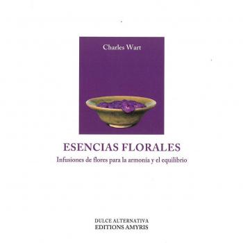 Esencias florales. Infusiones de flores para la armonía y el equilibrio: Infusiones de flores para la armonia y el equilibrio