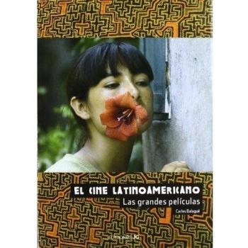 El cine latinoamericano. Las grandes películas - Balague C
