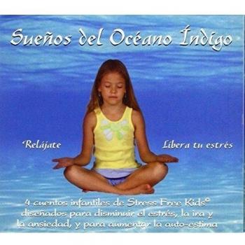 Suenos del Oceano Indigo: 4 Cuentos Infantiles de Stress Free Kids Disenados Para Disminuir El Estres, La IRA y La Ansiedad, y Para Aumentar La