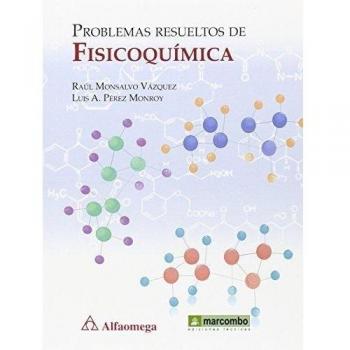 Problemas resueltos de fisicoquímica - Monsalvo Vazquez Raul;perez Monroy Luis Alberto