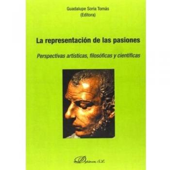La Representación De Las Pasiones. Perspectivas Artísticas, Filosóficas Y Científicas