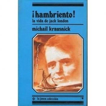 ¡Hambriento!: La vida de Jack London