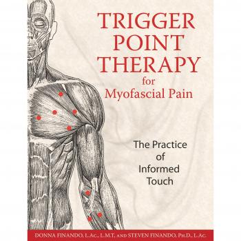Trigger Point Therapy for Myofascial Pain: The Practice of Informed Touch