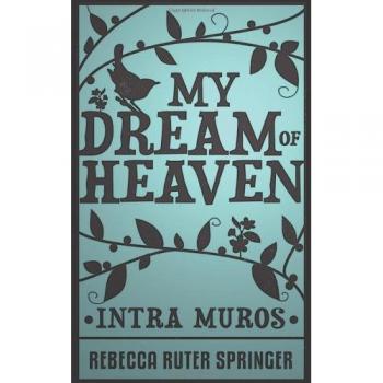 My Dream of Heaven: Spiritual Reflections and Inspirational Insights by Rebecca Ruter Springer