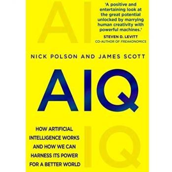 AIQ: How artificial intelligence works and how we can harness its power for a better world