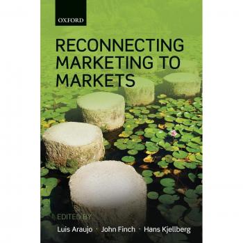 Reconnecting Marketing to Markets: A Comprehensive Guide to Market Dynamics and Strategies