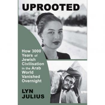 Uprooted: How 3000 Years of Jewish Civilization in the Arab World Vanished Overnight