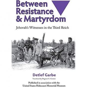 Between Resistance and Martyrdom: Jehovah's Witnesses in the Third Reich