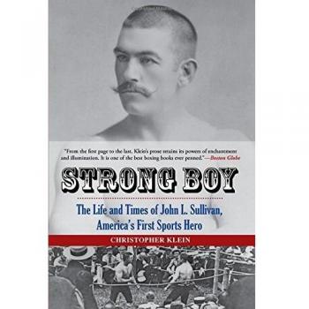 Strong Boy: The Life and Times of John l. Sullivan, America's First Sports Hero