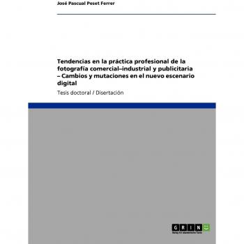 Tendencias en la práctica profesional de la fotografía comercial-industrial y publicitaria - Cambios y mutaciones en el nuevo escenario digital