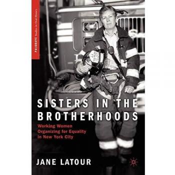 Sisters in the Brotherhoods: Working Women Organizing for Equality in New York City (Palgrave Studies in Oral History)