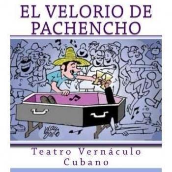 El Velorio de Pachencho: Teatro Vernaculo Cubano