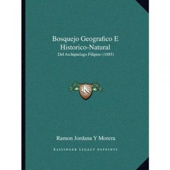 Bosquejo Geografico E Historico-Natural: Del Archipielago Filipino